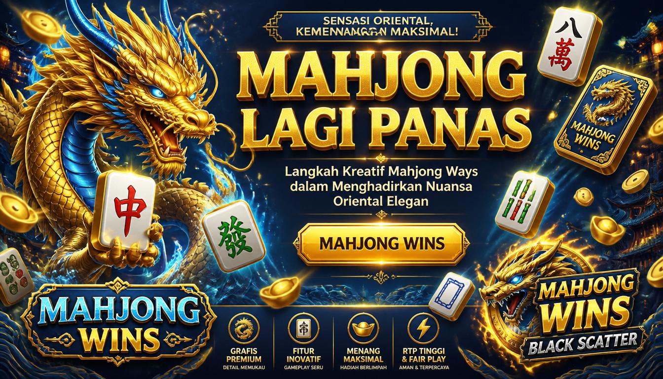 Langkah Kreatif Mahjong Ways dalam Menghadirkan Nuansa Oriental Elegan