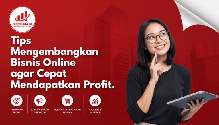 Tips Mengembangkan Bisnis Online agar Cepat Mendapatkan Profit